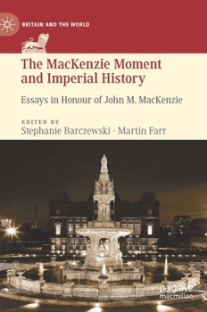 Hardcover The MacKenzie Moment and Imperial History: Essays in Honour of John M. MacKenzie Book