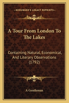 Paperback A Tour From London To The Lakes: Containing Natural, Economical, And Literary Observations (1792) Book