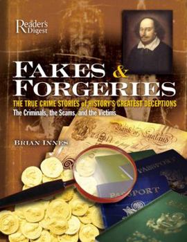 Hardcover Fakes & Forgeries: The True Crime Stories of History's Greatest Deceptions: The Criminals, the Scams, and the Victims Book