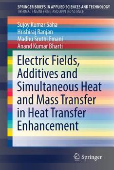 Paperback Electric Fields, Additives and Simultaneous Heat and Mass Transfer in Heat Transfer Enhancement Book