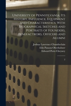 Paperback University of Pennsylvania; its History, Influence, Equipment and Characteristics; With Biographical Sketches and Portraits of Founders, Benefactrors, Book