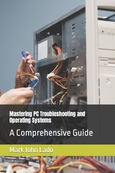 Paperback Mastering PC Troubleshooting and Operating Systems: A Comprehensive Guide Book