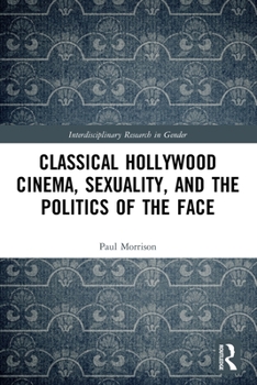 Paperback Classical Hollywood Cinema, Sexuality, and the Politics of the Face Book