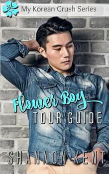 Flower Boy Tour Guide - Book #1 of the My Korean Crush