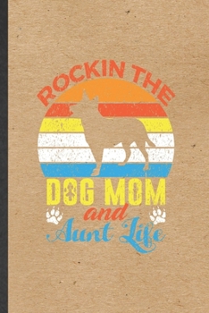 Paperback Rockin the Dog Mom and Aunt Life: Funny Pet Dog Lined Notebook/ Blank Journal For Dog Mom Owner Vet, Inspirational Saying Unique Special Birthday Gift Book