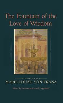 Hardcover The Fountain of the Love of Wisdom: An Homage to Marie-Louise Von Franz Book