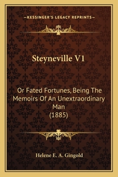 Steyneville V1: Or Fated Fortunes, Being The Memoirs Of An Unextraordinary Man