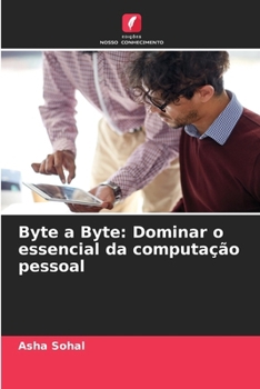 Byte a Byte: Dominar o essencial da computação pessoal (Portuguese Edition)