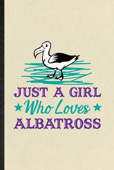 Paperback Just a Girl Who Loves Albatross: Funny Albatross Owl Lover Lined Notebook/ Blank Journal For Bird Watching Fan, Inspirational Saying Unique Special Bi Book