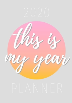 Planner 2020 this is my year: practical Calendar and Organizer
