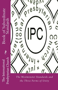 Paperback IPC Book of Subordinate Standards: The Westminster Standards and the Three Forms of Unity Book