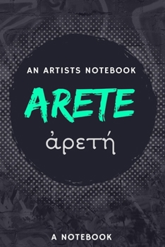 Paperback Arete, An Artists Notebook: &#7936;&#961;&#949;&#964;&#942; Book