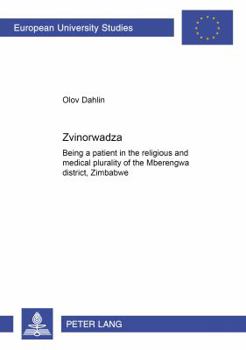 Paperback Zvinorwadza: Being a patient in the religious and medical plurality of the Mberengwa district, Zimbabwe Book