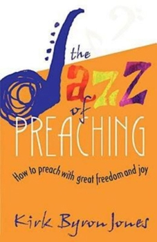 Paperback The Jazz of Preaching: How to Preach with Great Freedom and Joy Book