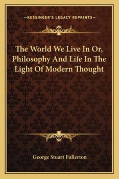 Paperback The World We Live In Or, Philosophy And Life In The Light Of Modern Thought Book