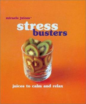 Hardcover Miracle Juices(tm) Stress Busters: Juices to Calm and Relax Book