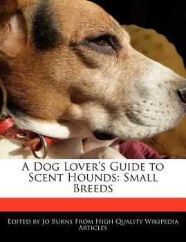 A Dog Lover's Guide to Scent Hounds : Small Breeds