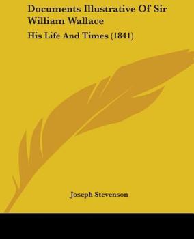 Paperback Documents Illustrative Of Sir William Wallace: His Life And Times (1841) Book