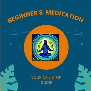 Paperback Beginner's Meditation: Your One Stop Guide Book