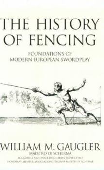 Paperback The History of Fencing: Foundations of Modern European Swordplay Book