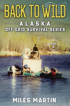 Paperback Back To Wild: The Alaska Off Grid Survival Series Book