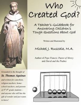 Paperback Who Created God?: A Teacher's Guidebook for Answering Children's Tough Questions about God Book