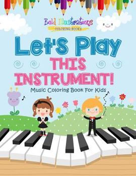 Paperback Let's Play This Instrument! Music Coloring Book For Kids Book