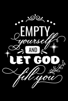 Paperback Empty yourself and let God fill you: Notebook lined with Inspiring Words - (120 pages, 6 in x 9 in) Book