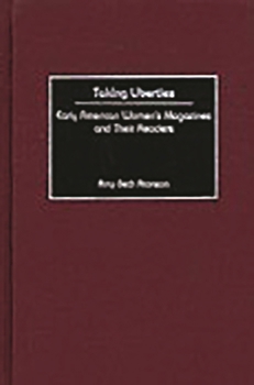 Hardcover Taking Liberties: Early American Women's Magazines and Their Readers Book