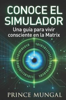 Paperback Conoce El Simulador: "Una guía para vivir consciente en la Matrix" [Spanish] Book