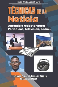 T?cnicas de la Noticia: Aprenda a Redactar Para Peri?dicos, Televisi?n Y Radio