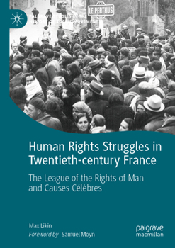 Human Rights Struggles in Twentieth-century France: The League of the Rights of Man and Causes Célèbres