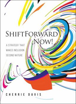 Paperback ShiftForward Now!: A Strategy That Makes Inclusion Second Nature Book