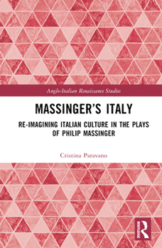 Hardcover Massinger's Italy: Re-Imagining Italian Culture in the Plays of Philip Massinger Book