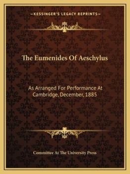 Paperback The Eumenides Of Aeschylus: As Arranged For Performance At Cambridge, December, 1885 Book