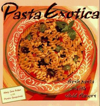 Paperback Pasta Exotica: Fresh Pastas with Vivid Flavors Book