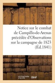 Paperback Notice sur le combat de Campillo-de-Arenas précédée d'Observations sur la campagne: de 1823 en Espagne [French] Book