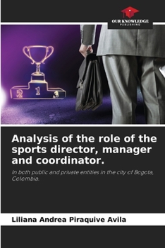 Analysis of the role of the sports director, manager and coordinator.: In both public and private entities in the city of Bogota, Colombia.