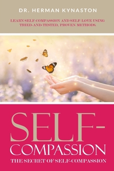 Paperback Self-Compassion: The Secret of Self-Compassion: Learn Self-Compassion and Self-Love Using Tried-and-Tested, Proven Methods Book