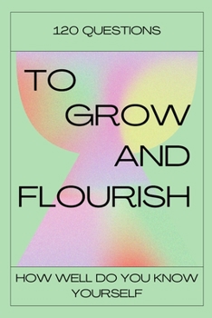 Paperback 120 Questions To Grow And Flourish: How Well Do You Know Yourself Book