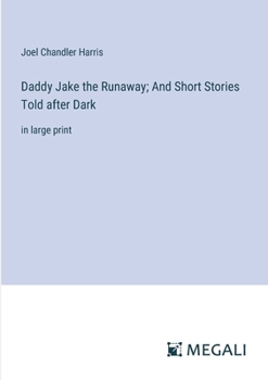 Paperback Daddy Jake the Runaway; And Short Stories Told after Dark: in large print Book