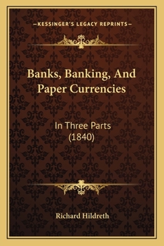 Banks, Banking, And Paper Currencies: In Three Parts