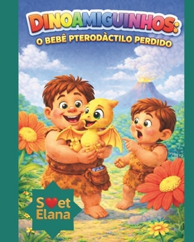 DINOAMIGUINHOS: O BEBÊ PTERODÁCTILO PERDIDO (Portuguese Edition)