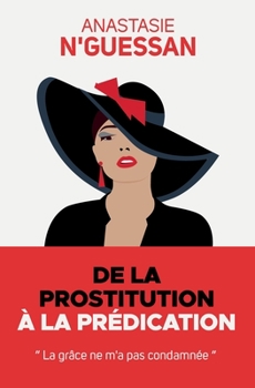 Paperback de la Prostitution À La Prédication: La grâce ne m'a pas condamnée [French] Book