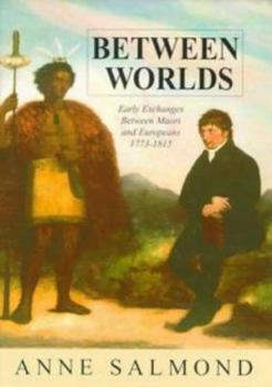 Hardcover Between Worlds: Early Exchanges Between Maori and Europeans, 1773-1815 Book
