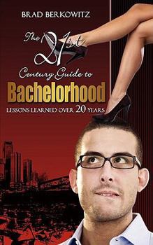Paperback The 21st Century Guide to Bachelorhood: Lessons Learned Over the Past 20 Years Book