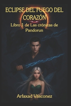 Paperback Eclipse Del Fuego Del Corazón: Libro 1 De Las Cronicas De Pandorun [Spanish] Book