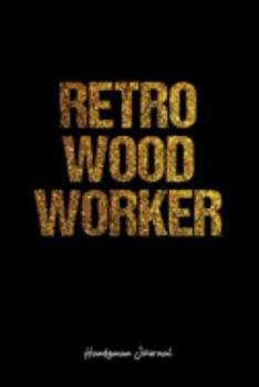 Handyman Journal: Dot Grid Journal -Retro Wood Worker - Black Lined Diary, Planner, Gratitude, Writing, Travel, Goal, Bullet Notebook - 6x9 120 page