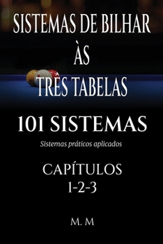 SISTEMAS DE BILHAR ÀS TRÊS TABELAS - 101 SISTEMAS - CAPÍTULOS 1-2-3: Sistemas Práticos Aplicados | 469 Páginas | 101 Sistemas (Portuguese Edition)