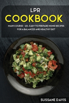 Paperback Lpr Cookbook: MAIN COURSE - 60+ Easy to prepare home recipes for a balanced and healthy diet Book